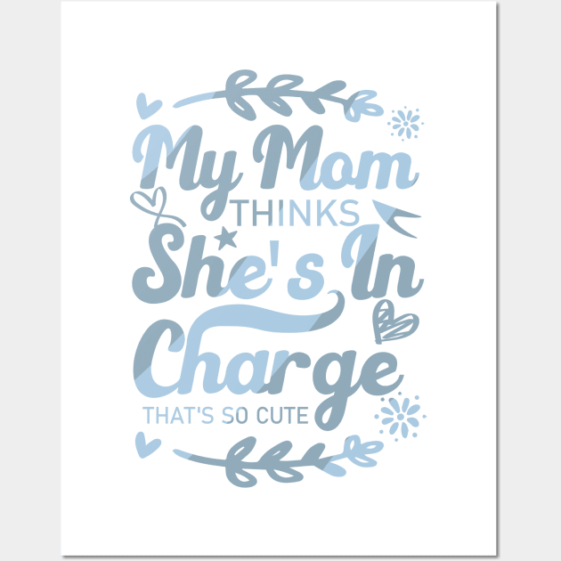 My Mom Thinks She's In Charge That's So Cute From Mom to Great Son Wall Art by greatnessprint